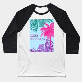 Eco-local living,palm tree,summer,summertime,summer season,DARE TO DREAM Baseball T-Shirt